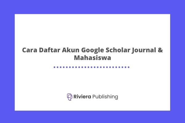 Cara Daftar Akun Google Scholar Journal & Mahasiswa