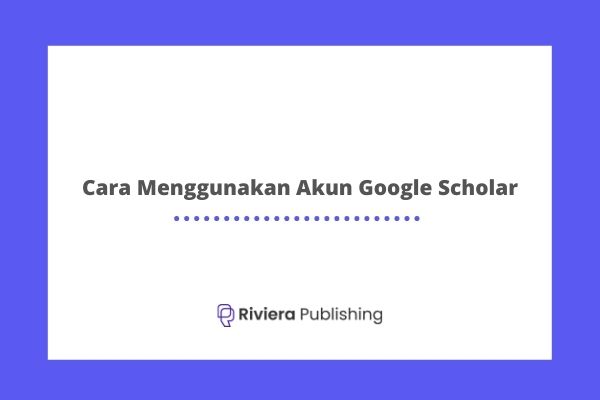 Cara Menggunakan Akun Google Scholar
