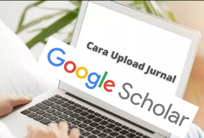 Cara Upload Jurnal Di Google Scholar