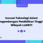 Inovasi Teknologi dalam Pengembangan Pendidikan Tinggi di Wilayah LLDIKTI