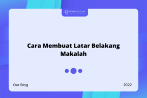 Hanya 10 Menit! Ini Cara Membuat Latar Belakang Makalah 2023!