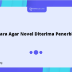 Cara Agar Novel Diterima Penerbit