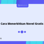 Cara Menerbitkan Novel Gratis