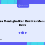 Cara Meningkatkan Kualitas Menulis Buku