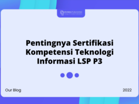 Pentingnya Sertifikasi Kompetensi Teknologi Informasi LSP P3