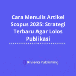 Cara Menulis Artikel Scopus 2025: Strategi Terbaru Agar Lolos Publikasi