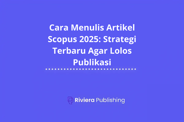 Cara Menulis Artikel Scopus 2025: Strategi Terbaru Agar Lolos Publikasi