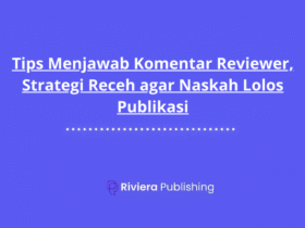 Tips Menjawab Komentar Reviewer, Strategi Receh agar Naskah Lolos Publikasi